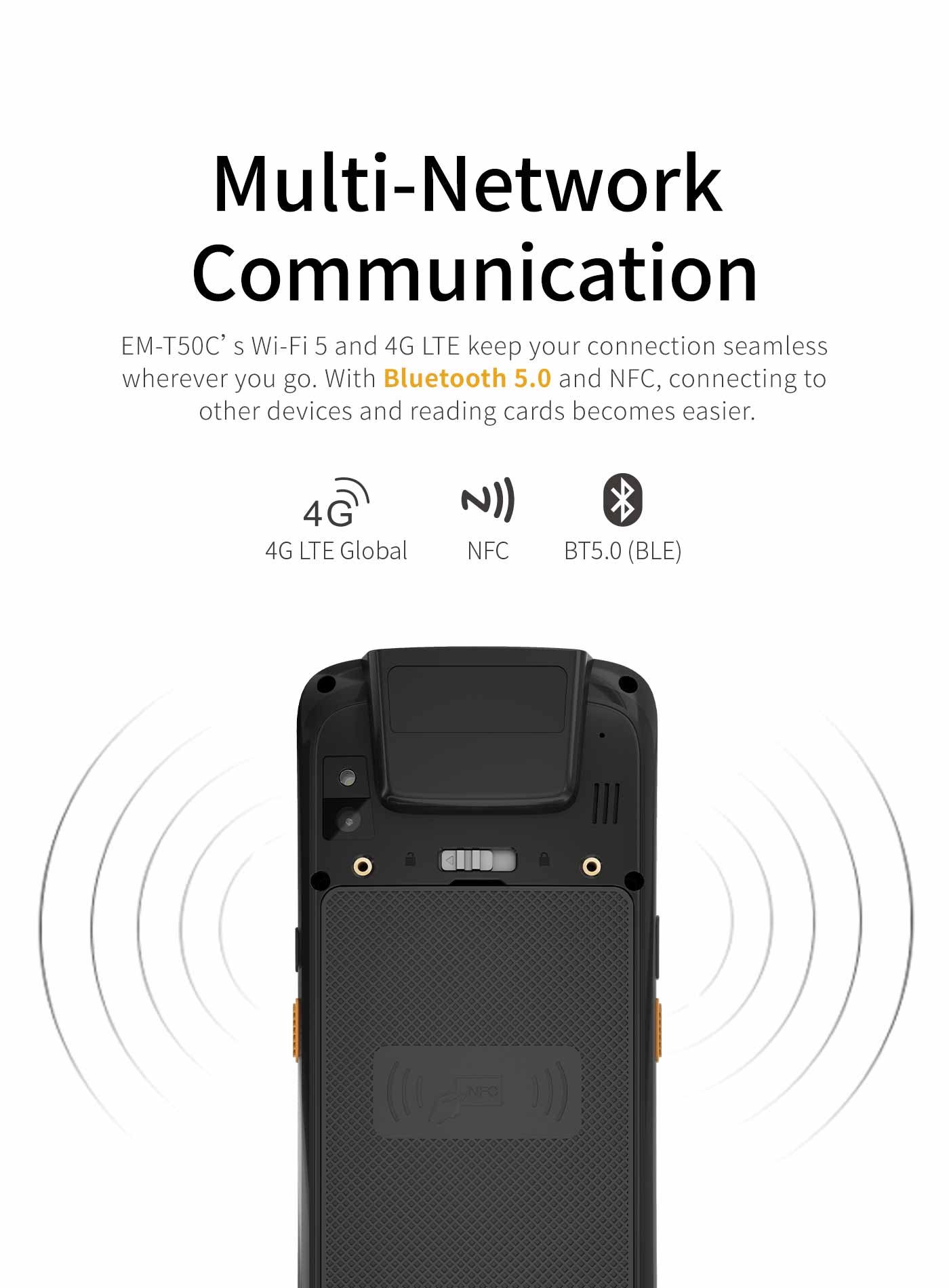 2.4G+5.8G dual band Wi-Fi realize the seamless roamingAll 4G networks ensure the reliable connectionBluetooth 5.0 LE
NFC is completely effort-free
